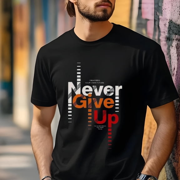 SEIKEMS Never Give Up T-Shirt – Motivational Quote Shirt for Men, Bold Typography Design, Inspirational Streetwear Gift for Hustlers and Fighters