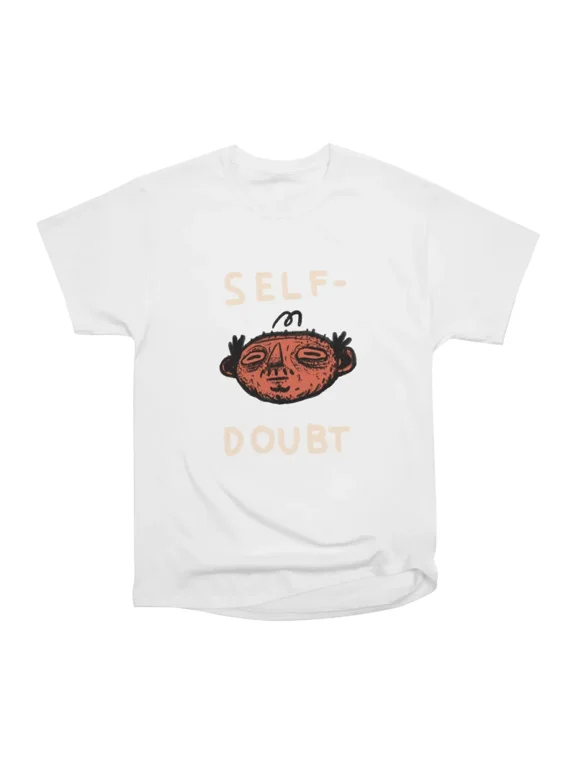 SELF DOUBT T-Shirt Tee Gift For Him Merch For Her Apparel For Friend