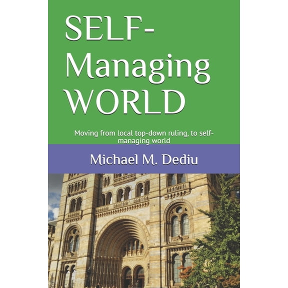 SELF-Managing WORLD: Moving from local top-down ruling, to self-managing world (Paperback)