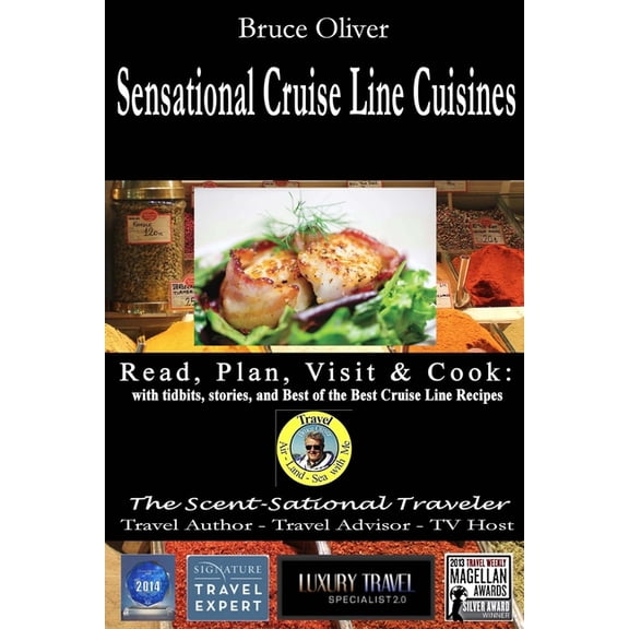 SENSATIONAL CRUISE LINE CUISINES Read, Plan, Visit & Cook: with tibits, stories and Best of the Best (Paperback) by Bruce Oliver