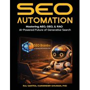 SEO Automation Mastering AEO, GEO, RAO AI-Powered Future of Generative Search, Paperback