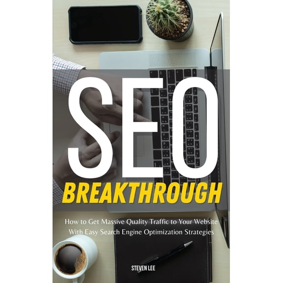 SEO Breakthrough : How to Get Massive Quality Traffic to Your Website With Easy Search Engine Optimization Strategies (Hardcover)