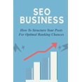 thumbnail image 1 of SEO Business : How To Structure Your Posts For Optimal Ranking Chances: Search Engine Optimization (Paperback), 1 of 1