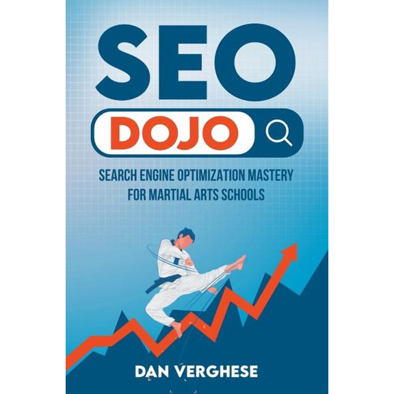 SEO Dojo: Search Engine Optimization Mastery for Martial Arts Schools, (Paperback)