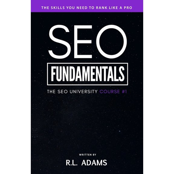 SEO Fundamentals: An Introductory Course to the World of Search Engine Optimization (Paperback) by R L Adams