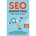 thumbnail image 1 of SEO Marketing für Einsteiger: Wie Sie mit zielorientierter Suchmaschinenoptimierung Schritt für Schritt Ihr organisches Google Ranking verbessern, um endlich von Ihren Kunden gefunden zu werden (Paper, 1 of 1