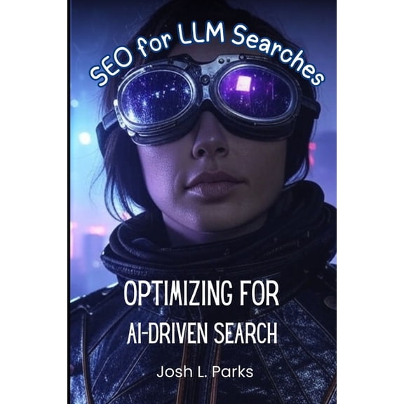 SEO for LLM Search Engines: Optimizing for AI-Driven Search, (Paperback)