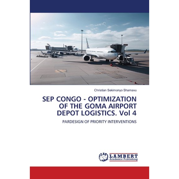 SEP CONGO - OPTIMIZATION OF THE GOMA AIRPORT DEPOT LOGISTICS. Vol 4, (Paperback)