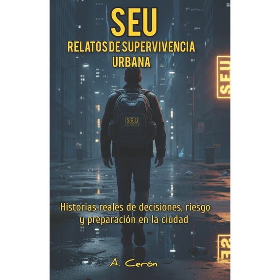 SEU Relatos de supervivencia urbana: Historias reales de decisiones, riesgo y preparacin en la ciudad, (Paperback)