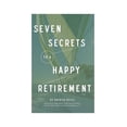 thumbnail image 1 of Pre-Owned SEVEN SECRETS TO A HAPPY RETIREMENT (Paperback) 0983361541 9780983361541, 1 of 1