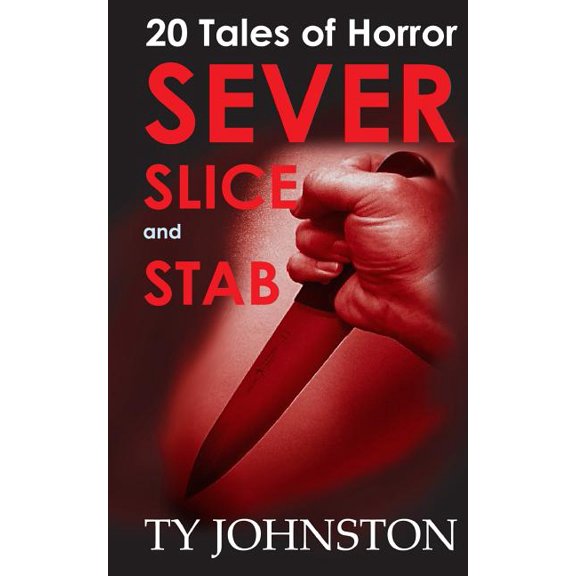 SEVER, SLICE and STAB : 20 Tales of Horror (Paperback)