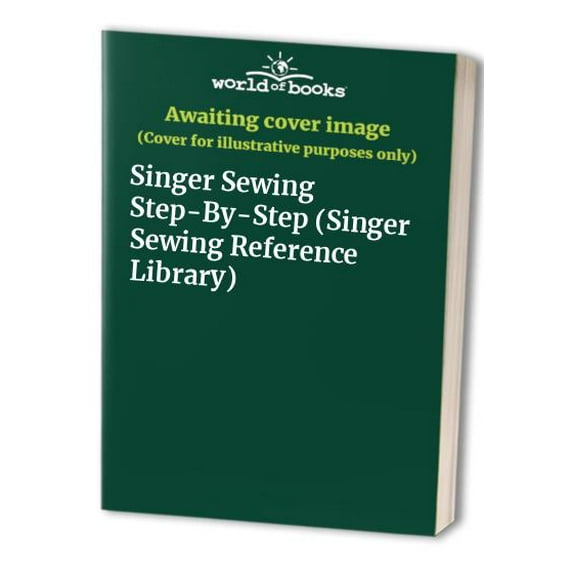 Pre-Owned SEWING STEP BY STEP (Singer Sewing Reference Library) (Hardcover) 0865732574 9780865732575