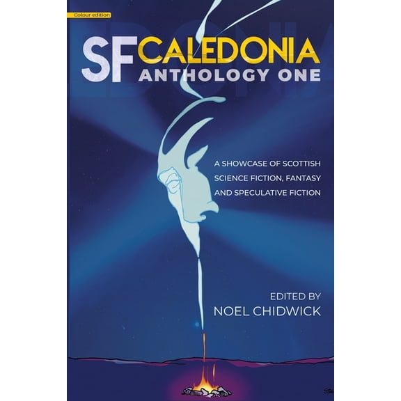 SF Caledonia Anthology SF Caledonia Anthology One: Stories & poetry by Scottish Science Fiction, fantasy and speculative fiction writers: s, Book 1, (Paperback)