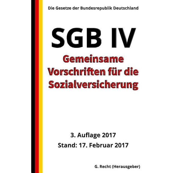 SGB IV - Gemeinsame Vorschriften fr die Sozialversicherung, 3. Auflage 2017 German Edition Paperback 1543185037 9781543185034 G. Recht
