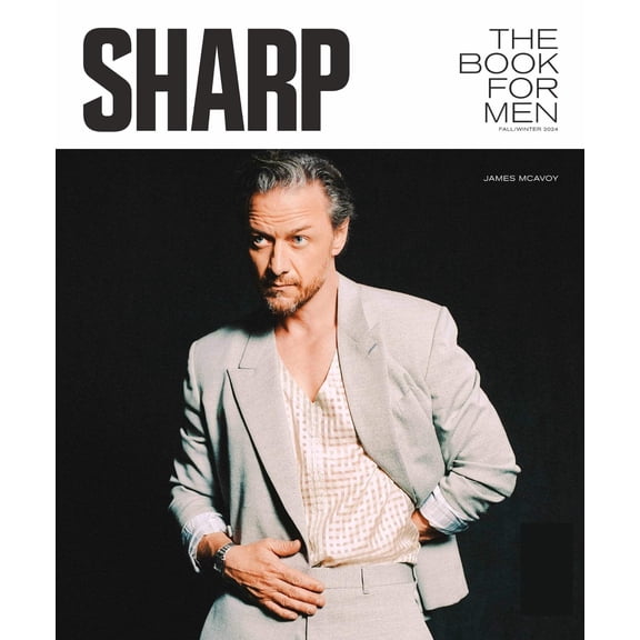 SHARP - The Book For Men Fall Winter 2024: James McAvoy Gets Candid About Speak No Evil Performance, Slowing Down Becoming A Homeowner, Auto, Watches, Style Manual, Travel, Food, Art, Music More