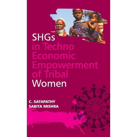 SHGs in Techno Economic Empowerment of Tribal Women (Hardcover)