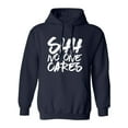 thumbnail image 1 of SHH NO ONE CARES Adult Hooded Sweatshirt, 1 of 3