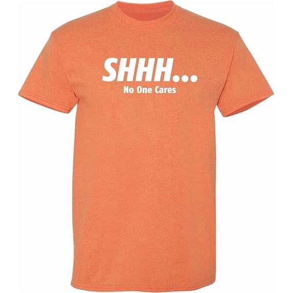 SHHH No One Cares Men Tees Novelty Sarcastic Humor Graphic Hilarious T shirt