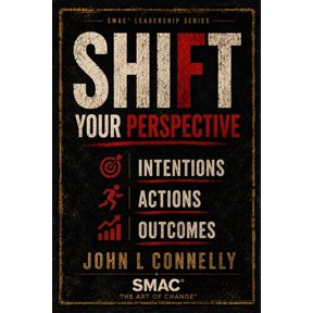 Smac(r) Leadership SHIFT Your Perspective: Intentions - Actions - Outcomes, Book 1, (Paperback)