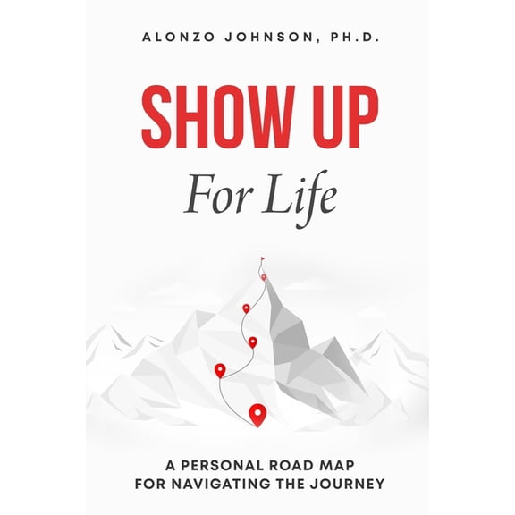 SHOW UP For Life: A Personal Road Map for Navigating the Journey, (Paperback)