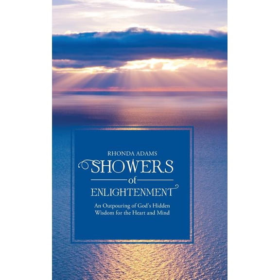 SHOWERS of ENLIGHTENMENT: An Outpouring of God's Hidden Wisdom for the Heart and Mind