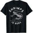 thumbnail image 1 of SHRIMPS IS BUGS - FUNNY TATTOO INSPIRED MEME T-Shirt, 1 of 4
