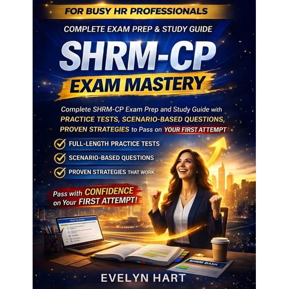 SHRM-CP Exam Mastery: Complete SHRM-CP Exam Prep and Study Guide with Practice Tests, Scenario-Based Questions, and Prov, (Paperback)