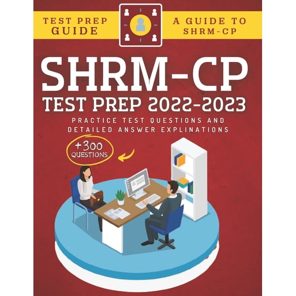 SHRM-CP Test Prep 2022-2023: +300 Practice Test Questions & Detailed Answer Explinations (Paperback)