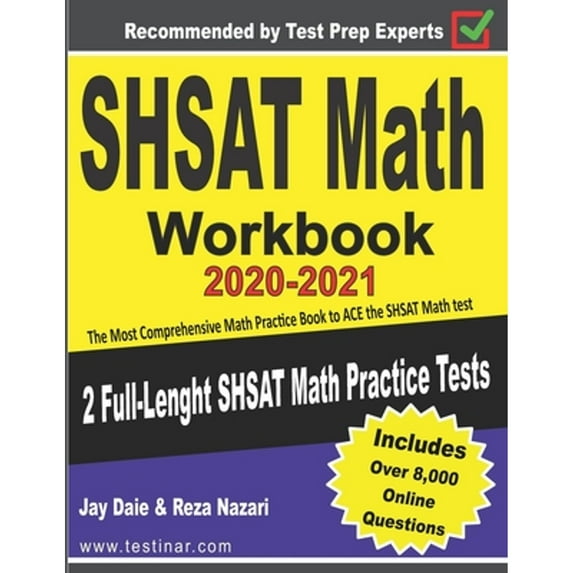 SHSAT Math Workbook 2020-2021: The Most Comprehensive Math Practice Book to ACE the SHSAT Math test (Paperback) by Jay Daie, Reza Nazari
