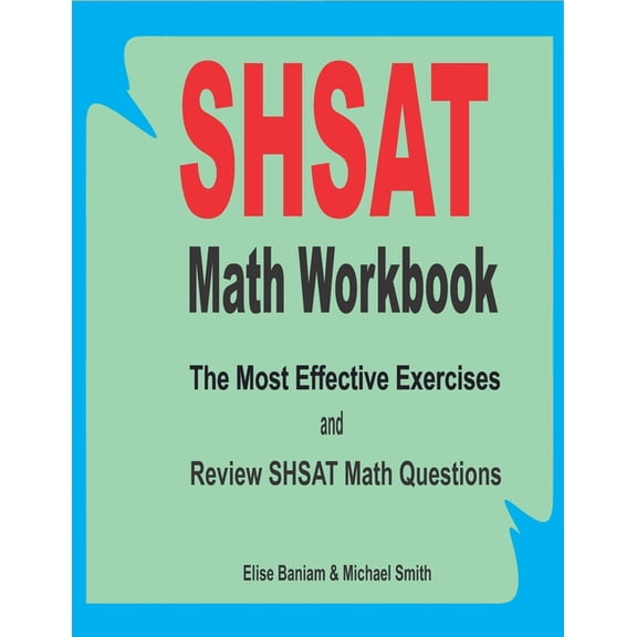 SHSAT Math Workbook: The Most Effective Exercises and Review SHSAT Math Questions (Paperback)