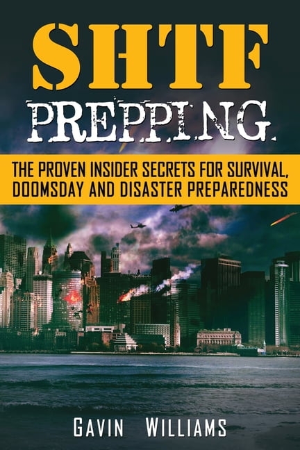 GAVIN WILLIAMS SHTF Prepping: The Proven Insider Secrets For Survival, Doomsday and Disaster (Paperback)