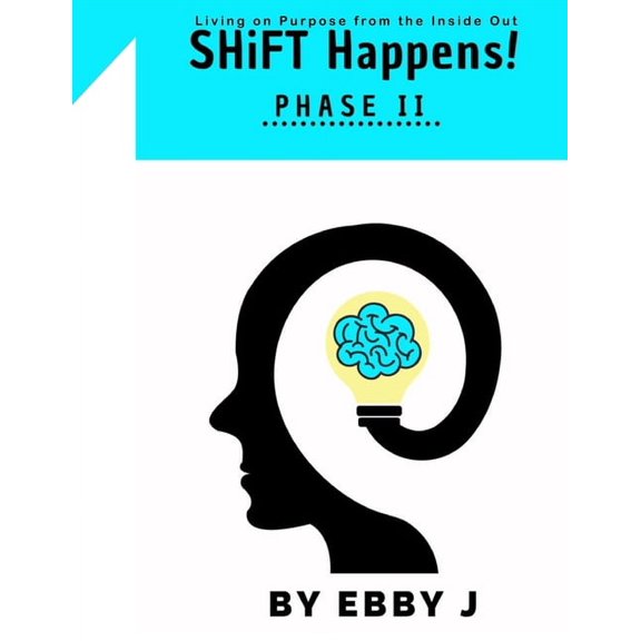 SHiFT Happens!: Living on Purpose from the Inside Out - Phase II (Paperback)