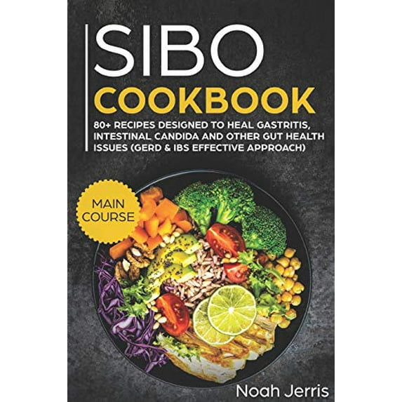 Pre-Owned Sibo Cookbook: Main Course - 80+ Recipes Designed to Heal Gastritis, Intestinal Candida and Other Gut Health Issues (Gerd & Ibs Effective Approach) (Paperback) 1720215081 9781720215080