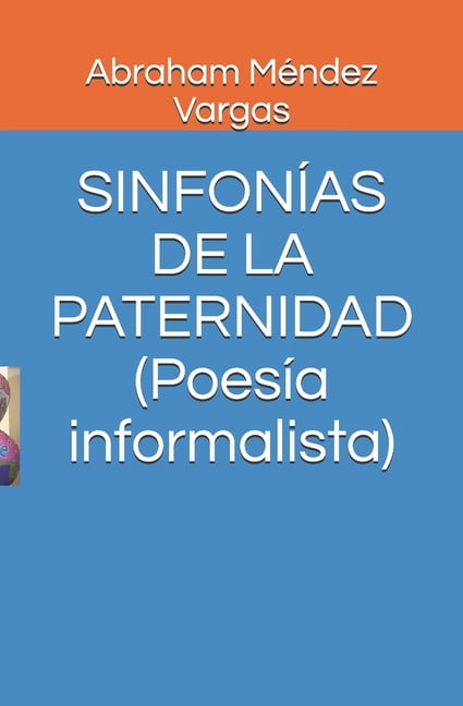 SINFONÍAS DE LA PATERNIDAD (Poesía informalista) (Paperback)