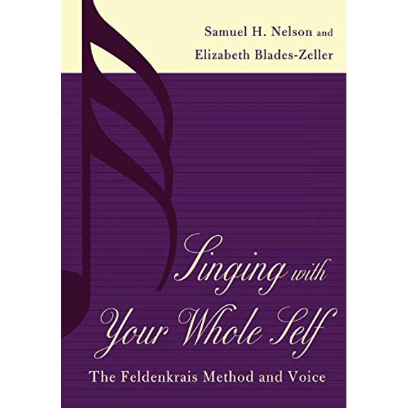 Pre-Owned Singing with Your Whole Self: The Feldenkrais Method and Voice (Paperback) 0810840499 9780810840492