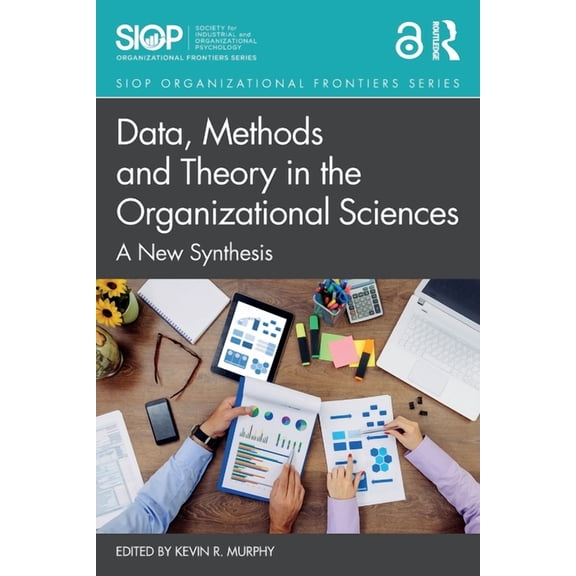 SIOP Organizational Frontiers Data, Methods and Theory in the Organizational Sciences: A New Synthesis, (Paperback)