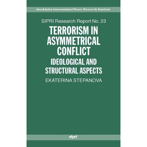SIPRI Research Reports Terrorism in Asymmetric Conflict: Ideological and Structural Aspects, Book 23, (Hardcover)