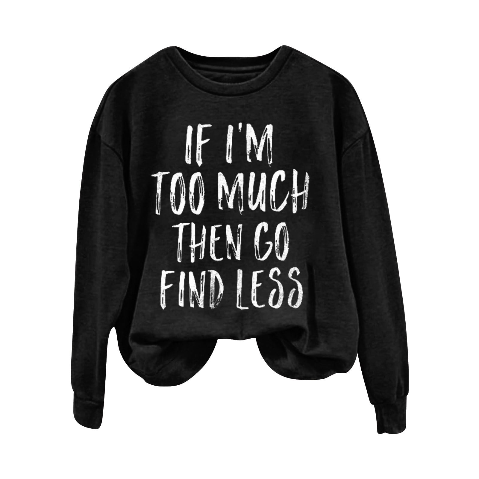 SIYECAOH Light Hoodie If I'm Too Much Then Go Find Less Women's Letter