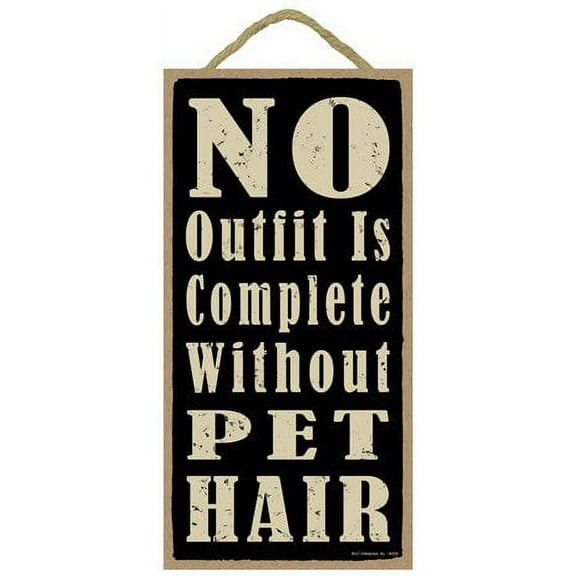 SJT No Outfit is Complete Without Pet Hair Wood Sign Plaque Home Display (5" x 10") - Wooden Craft Art Wall Hanging Modern House Decor Plaques