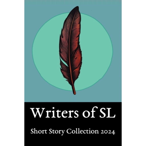 SL Writers Short Story Collection 2024: Anthology of work from the SL community, (Paperback)