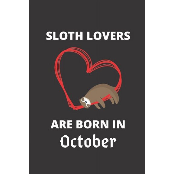SLOTH LOVERS ARE BORN IN October: 120 Pages, 6 x 9 size, (Paperback)