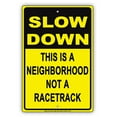 thumbnail image 1 of SLOW DOWN This Is A Neighborhood Not A Racetrack Humor Jokes Funny Caution Notice Aluminum Metal Sign 12"x18" Plate, 1 of 1