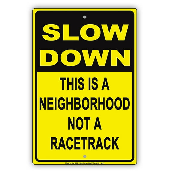 SLOW DOWN This Is A Neighborhood Not A Racetrack Humor Jokes Funny Caution Notice Aluminum Metal Sign 12"x18" Plate