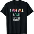 thumbnail image 1 of SLP I Am All Talk Speech Pathology Speech Therapy T-Shirt, 1 of 4