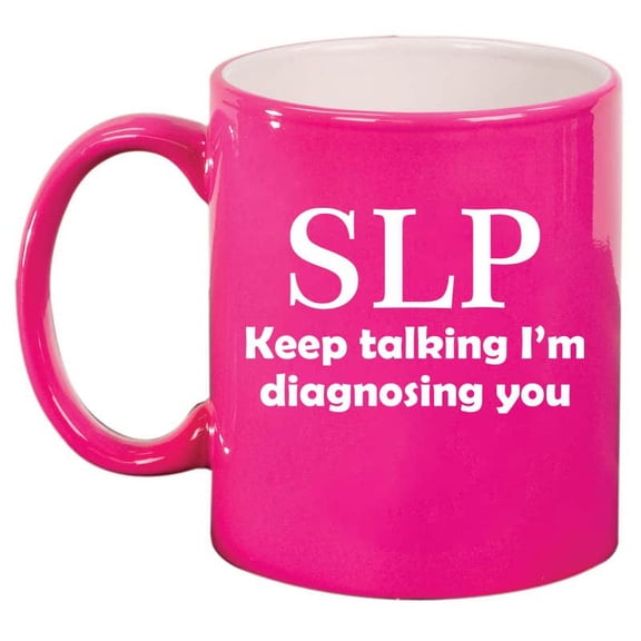 SLP Speech Language Pathologist Ceramic Coffee Mug Tea Cup Gift for Her, Him, Brother, Sister, Wife, Husband, Friend, Family, Coworker, Boss, Birthday, Housewarming, Mom, Dad (11oz Hot Pink)