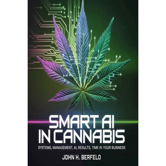 SMART AI in Cannabis: Systems, Management, AI, Results, Time in Your Business, (Paperback)