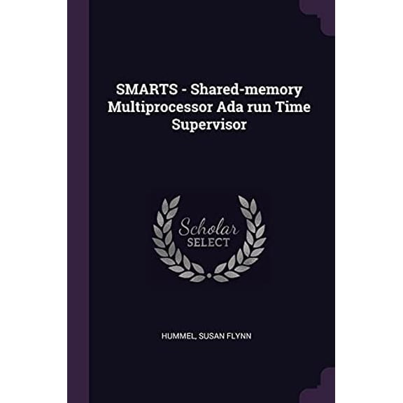 SMARTS - Shared-memory Multiprocessor Ada run Time Supervisor Paperback 1378284860 9781378284865 Susan Flynn Hummel