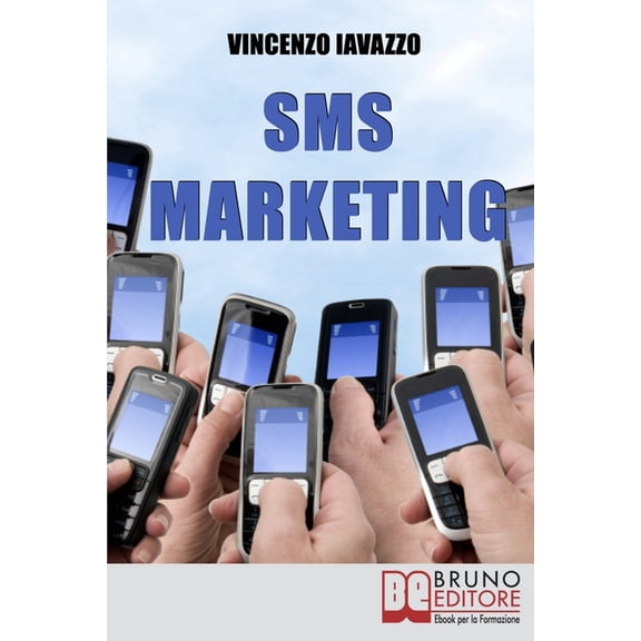 SMS Marketing: Come Guadagnare e Fare Pubblicità con SMS, MMS e Bluetooth (Paperback)