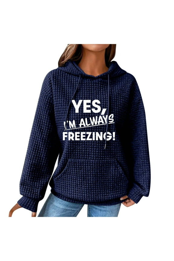 Oversized Waffle Hoodies for Womens with Sayings Yes,I'm Always Freezing Letter Print Long Sleeve Sweatshirt Fall Gift Shirts Dark Blue 12