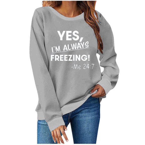 SMihono Yes I'm Always Freezing Sweatshirt Women's Funny Long Sleeve Letter Printed Lightweight Fleece Graphic Pullover Tops Gray L